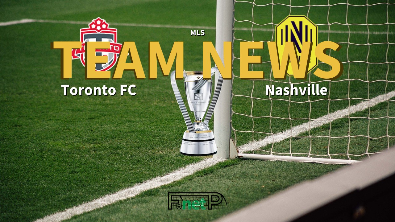 MLS News: Toronto FC vs Nashville Confirmed Line-ups