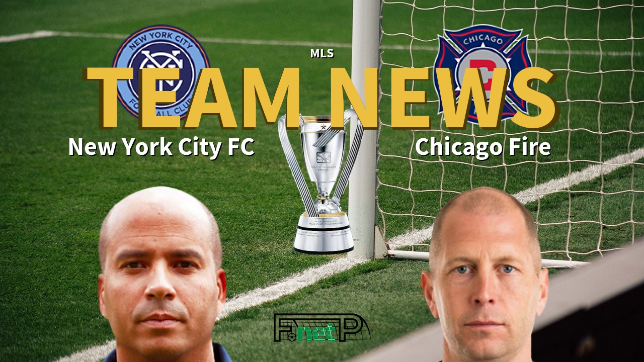 MLS News: New York City FC vs Chicago Fire Confirmed Line-ups