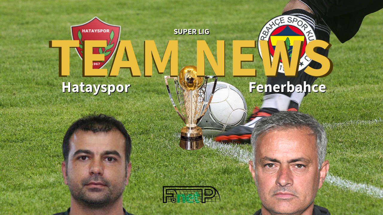 Super Lig News: Hatayspor vs Fenerbahçe Confirmed Line-ups