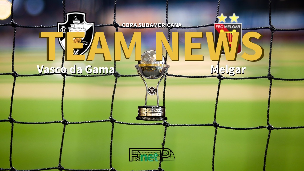 Copa Sudamericana News: Vasco da Gama vs Melgar Confirmed Line-ups