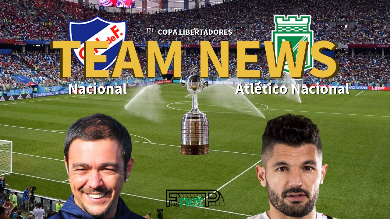 Copa Libertadores News: Nacional de Football vs Atlético Nacional Confirmed Line-ups