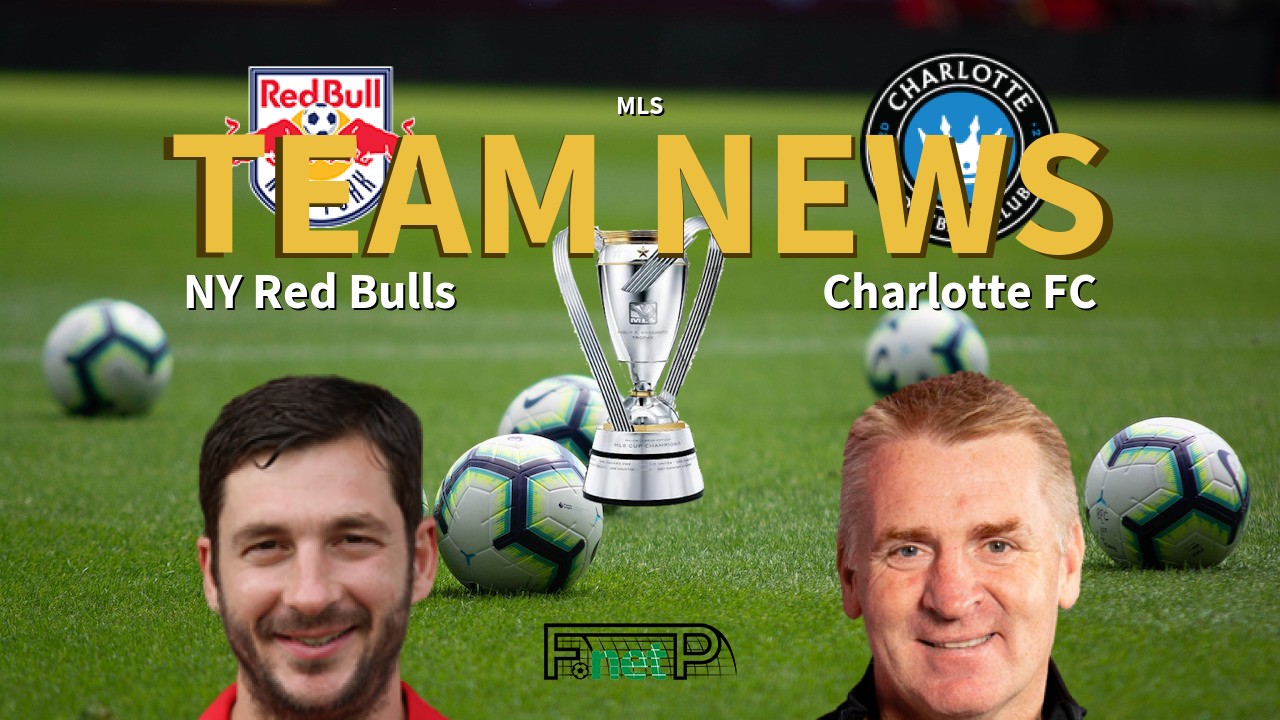 MLS News: New York Red Bulls vs Charlotte FC Confirmed Line-ups
