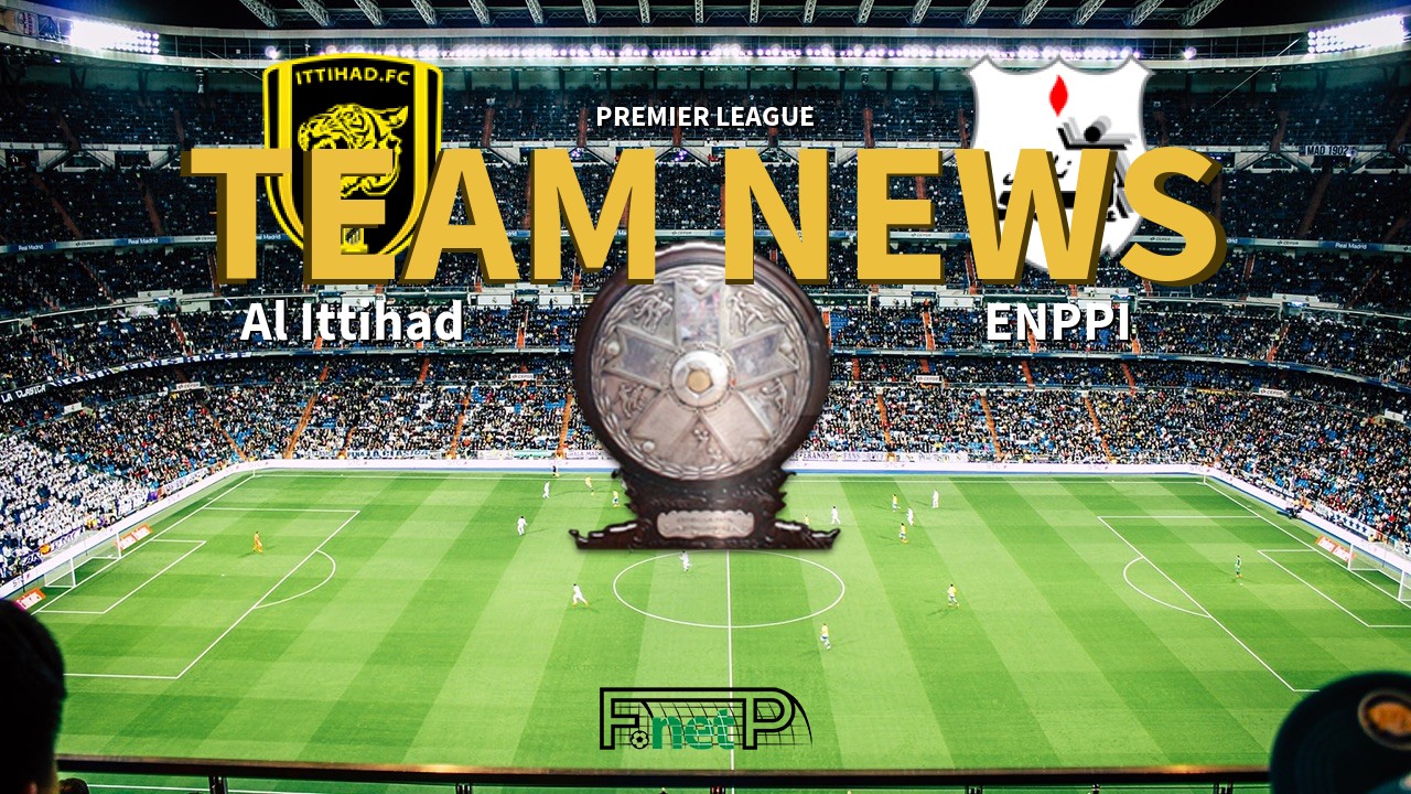 Premier League News: Al Ittihad vs ENPPI Confirmed Line-ups