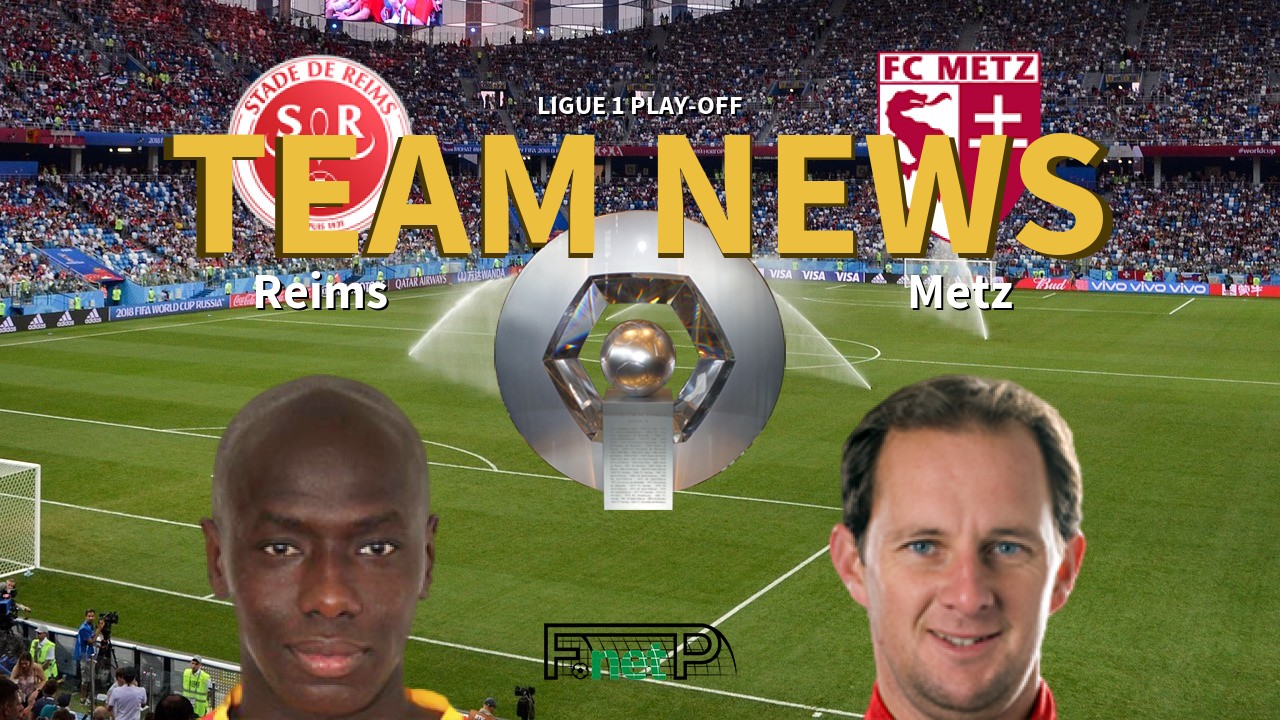 Ligue 1 Play-off News: Reims vs Metz Confirmed Line-ups
