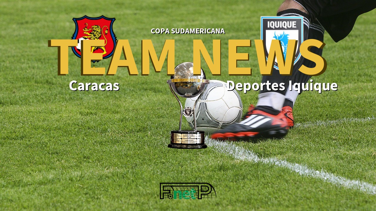 Copa Sudamericana News: Caracas vs Deportes Iquique Confirmed Line-ups