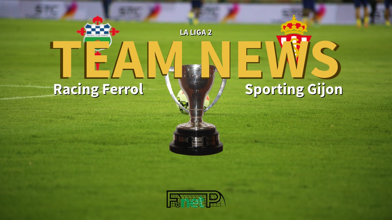 La Liga 2 News: Racing Ferrol vs Sporting Gijón Confirmed Line-ups