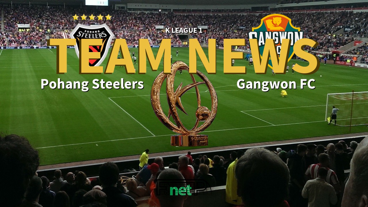 K League 1 News: Pohang Steelers vs Gangwon FC Confirmed Line-ups