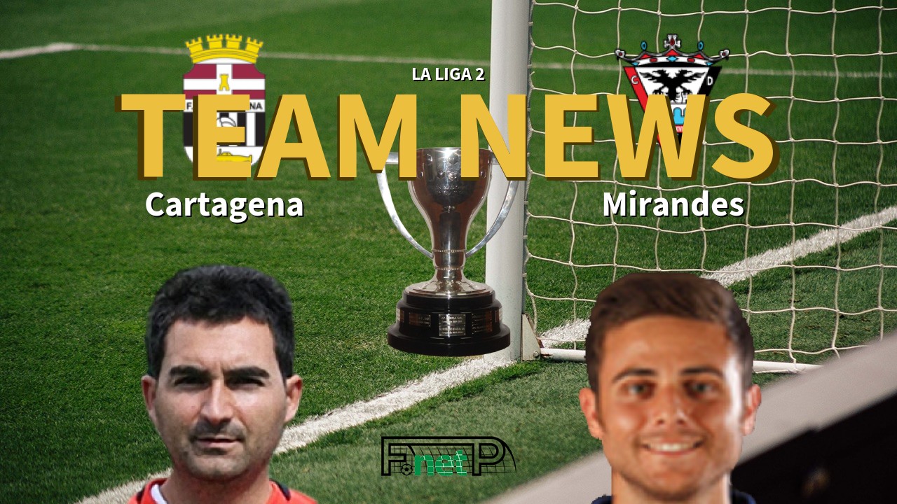 La Liga 2 News: FC Cartagena vs CD Mirandés Confirmed Line-ups