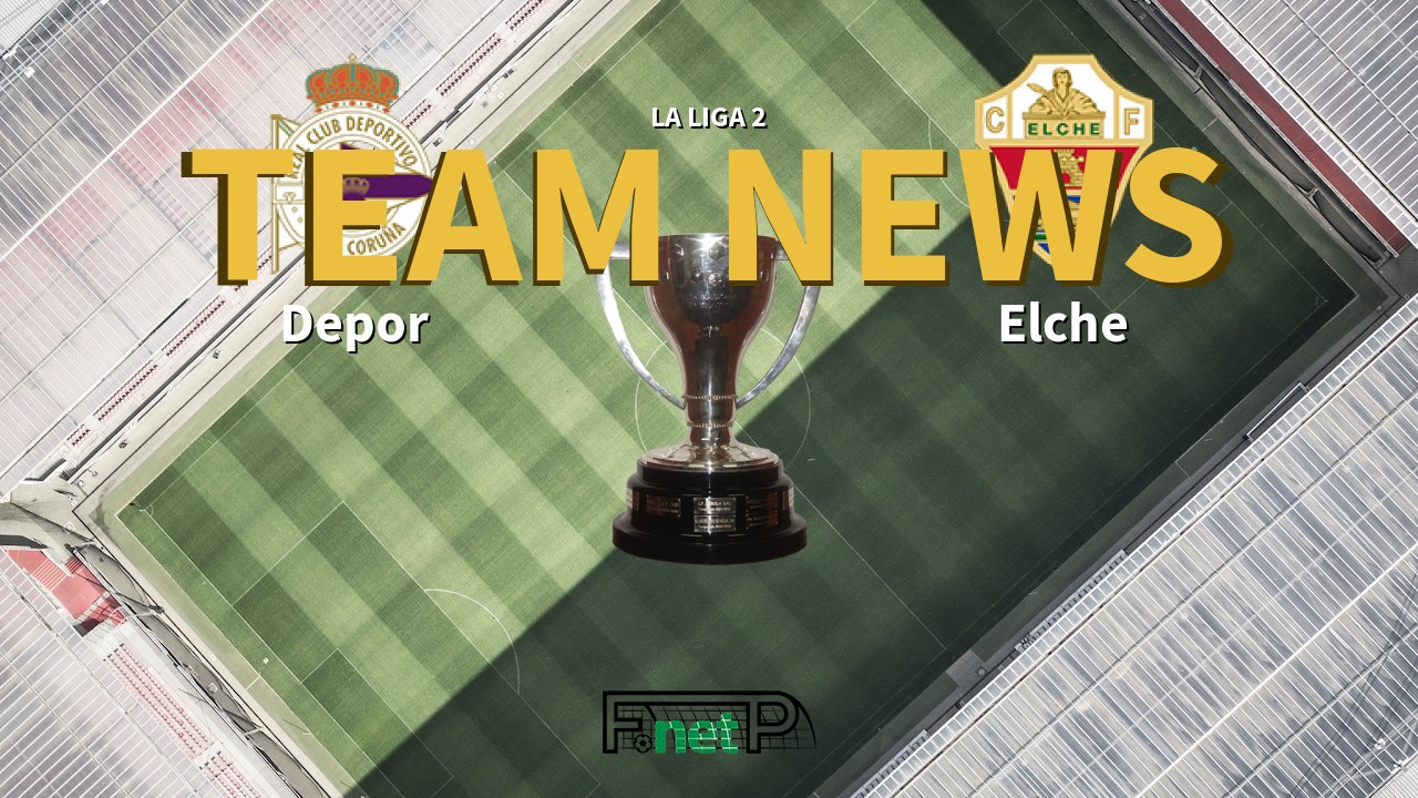 La Liga 2 News: Deportivo de La Coruña vs Elche CF Confirmed Line-ups