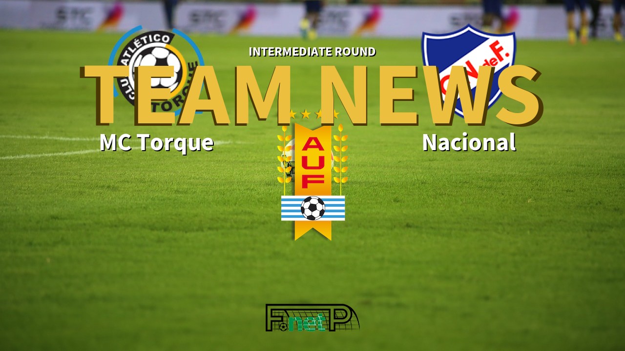 Intermediate Round News: Montevideo City Torque vs Nacional de Football Confirmed Line-ups