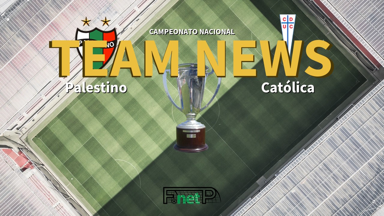 Campeonato Nacional News: Palestino vs Universidad Católica Confirmed Line-ups