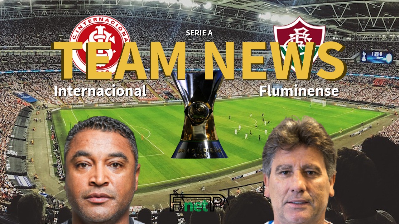 Serie A News: Internacional vs Fluminense Confirmed Line-ups
