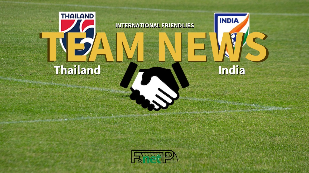 International Friendlies News: Thailand vs India Confirmed Line-ups