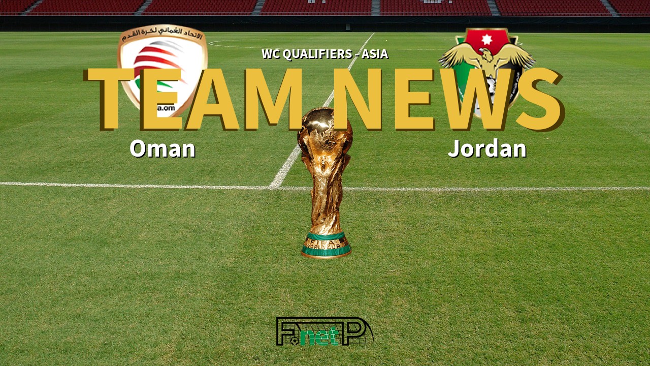 WC Qualifiers - Asia News: Oman vs Jordan Confirmed Line-ups