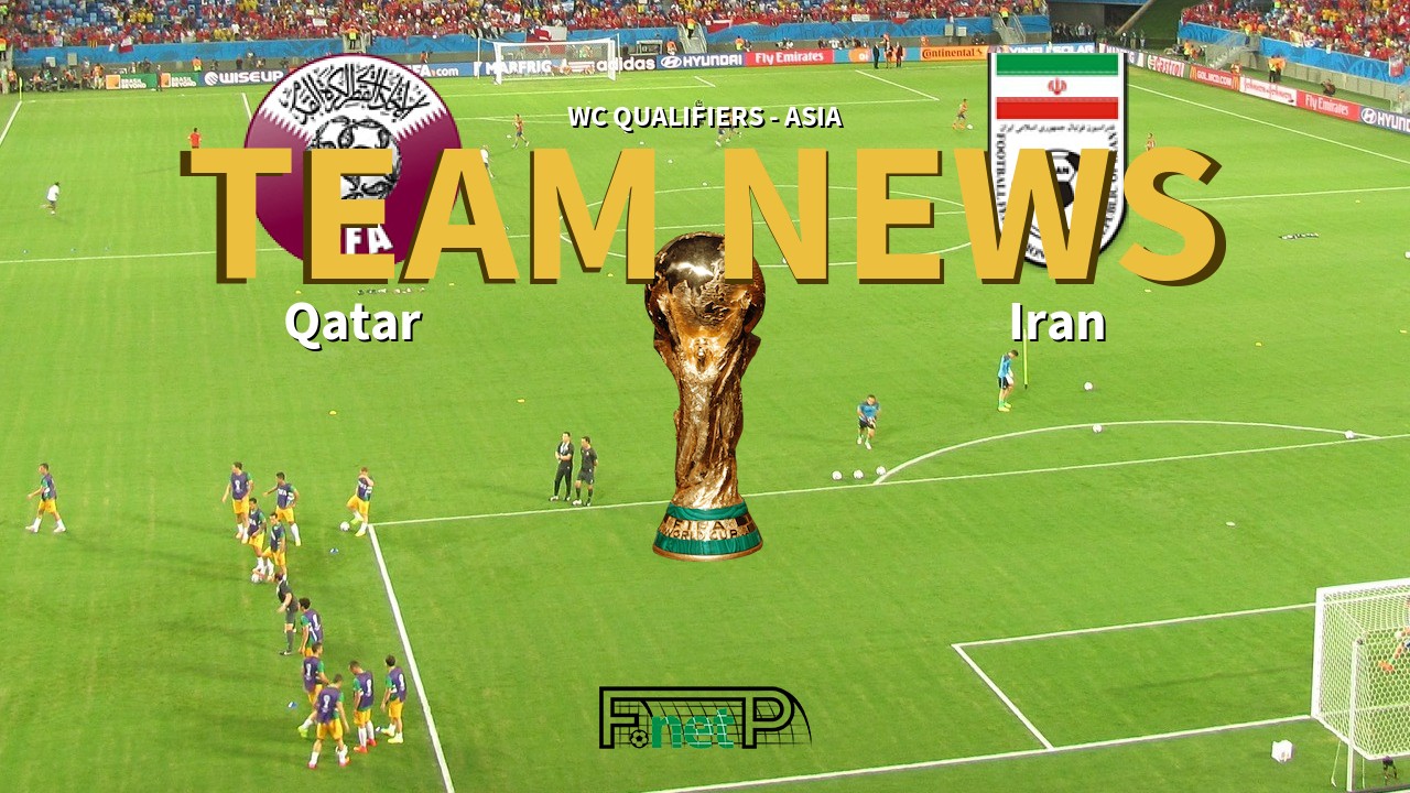 WC Qualifiers - Asia News: Qatar vs Iran Confirmed Line-ups