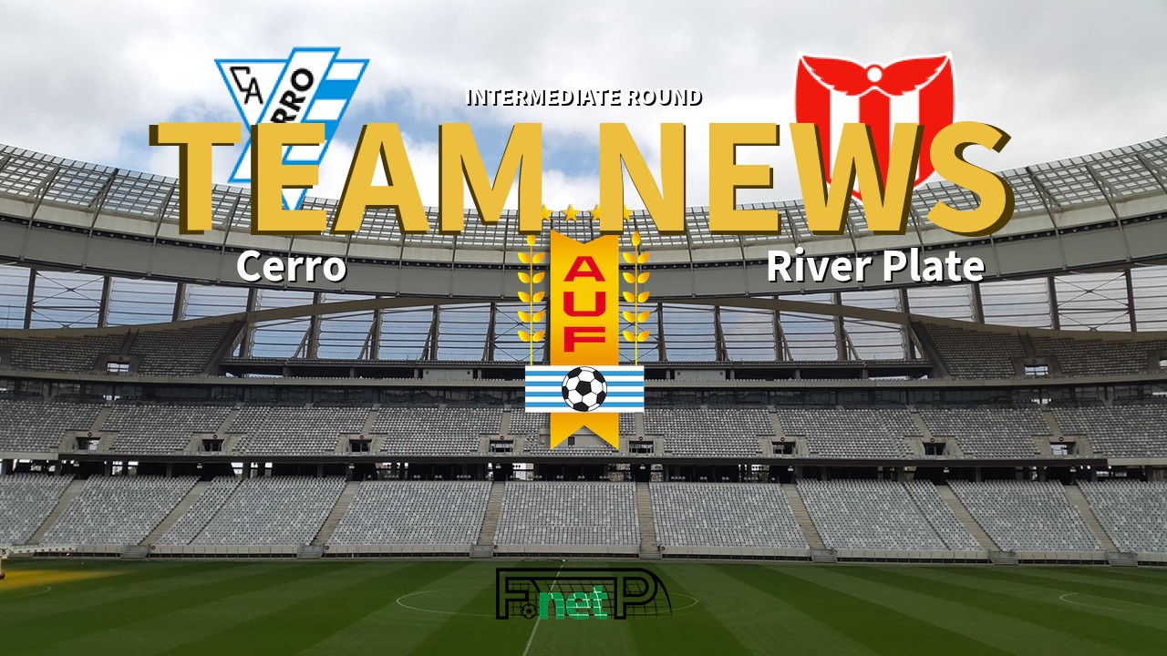 Intermediate Round News: Cerro vs River Plate Confirmed Line-ups