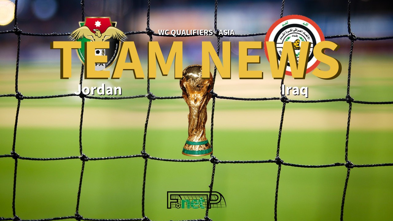 WC Qualifiers - Asia News: Jordan vs Iraq Confirmed Line-ups