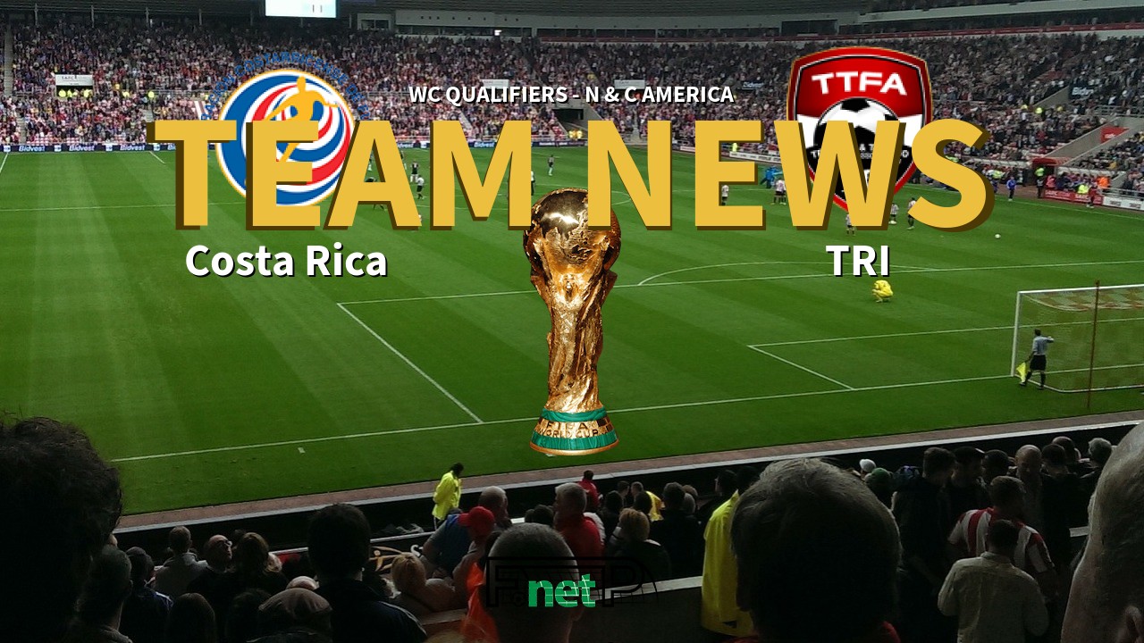 WC Qualifiers - N & C America News: Costa Rica vs Trinidad and Tobago Confirmed Line-ups