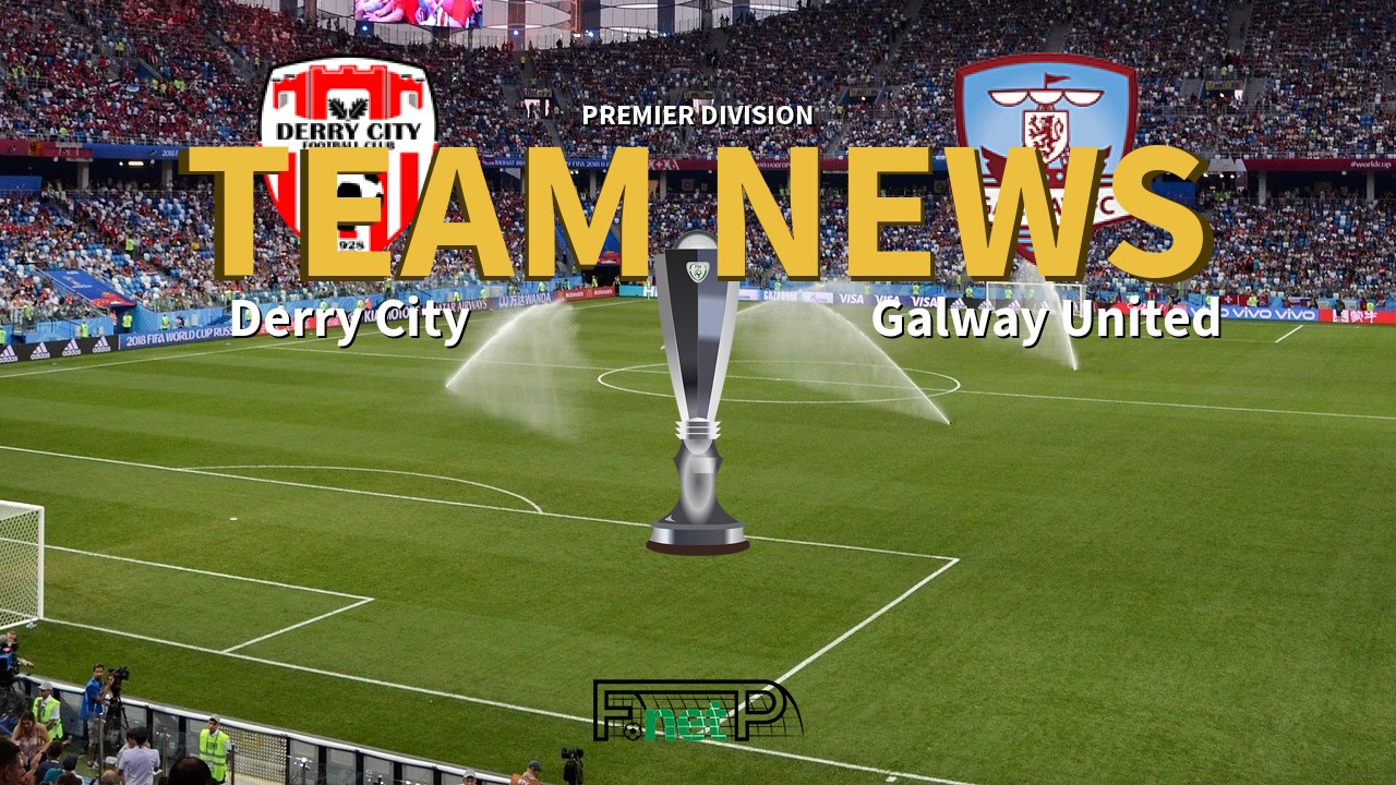 Premier Division News: Derry City vs Galway United Confirmed Line-ups
