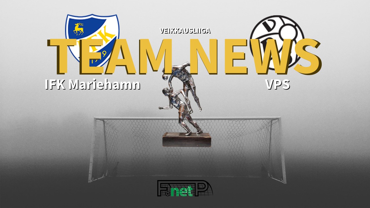 Veikkausliiga News: IFK Mariehamn vs VPS Vaasa Confirmed Line-ups