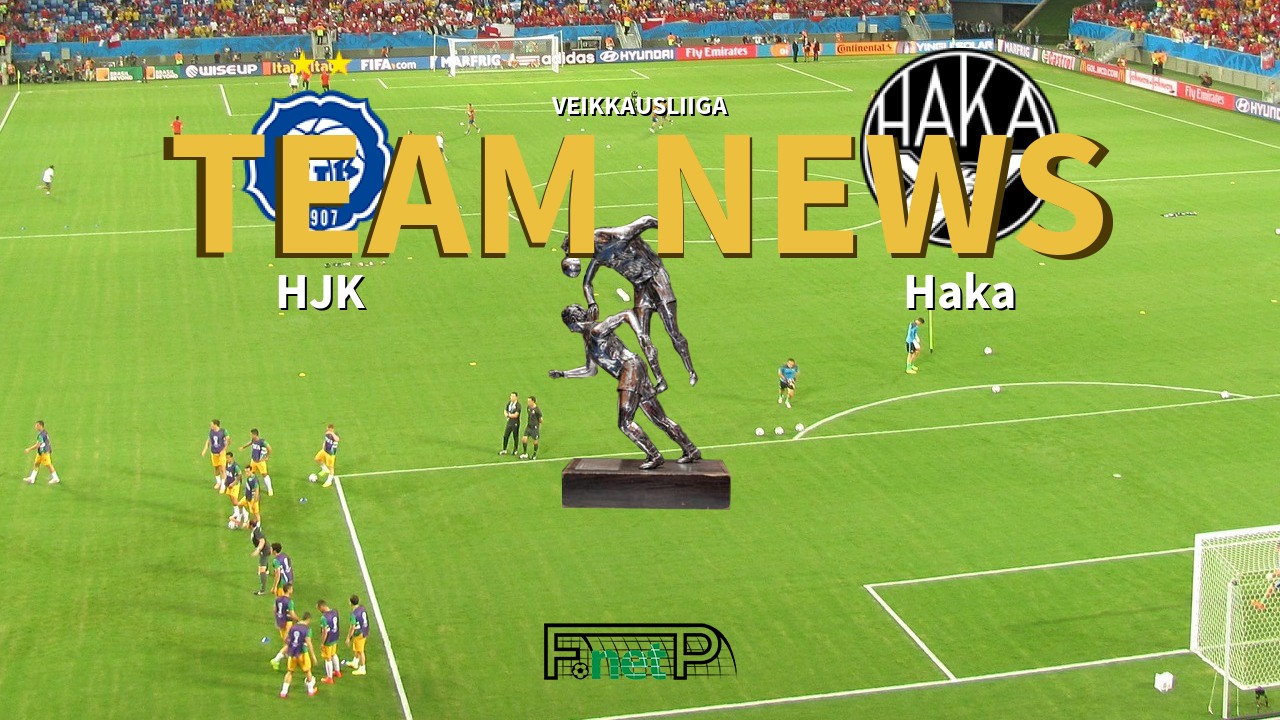 Veikkausliiga News: HJK vs FC Haka Confirmed Line-ups