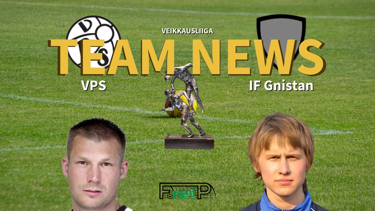 Veikkausliiga News: VPS Vaasa vs IF Gnistan Confirmed Line-ups