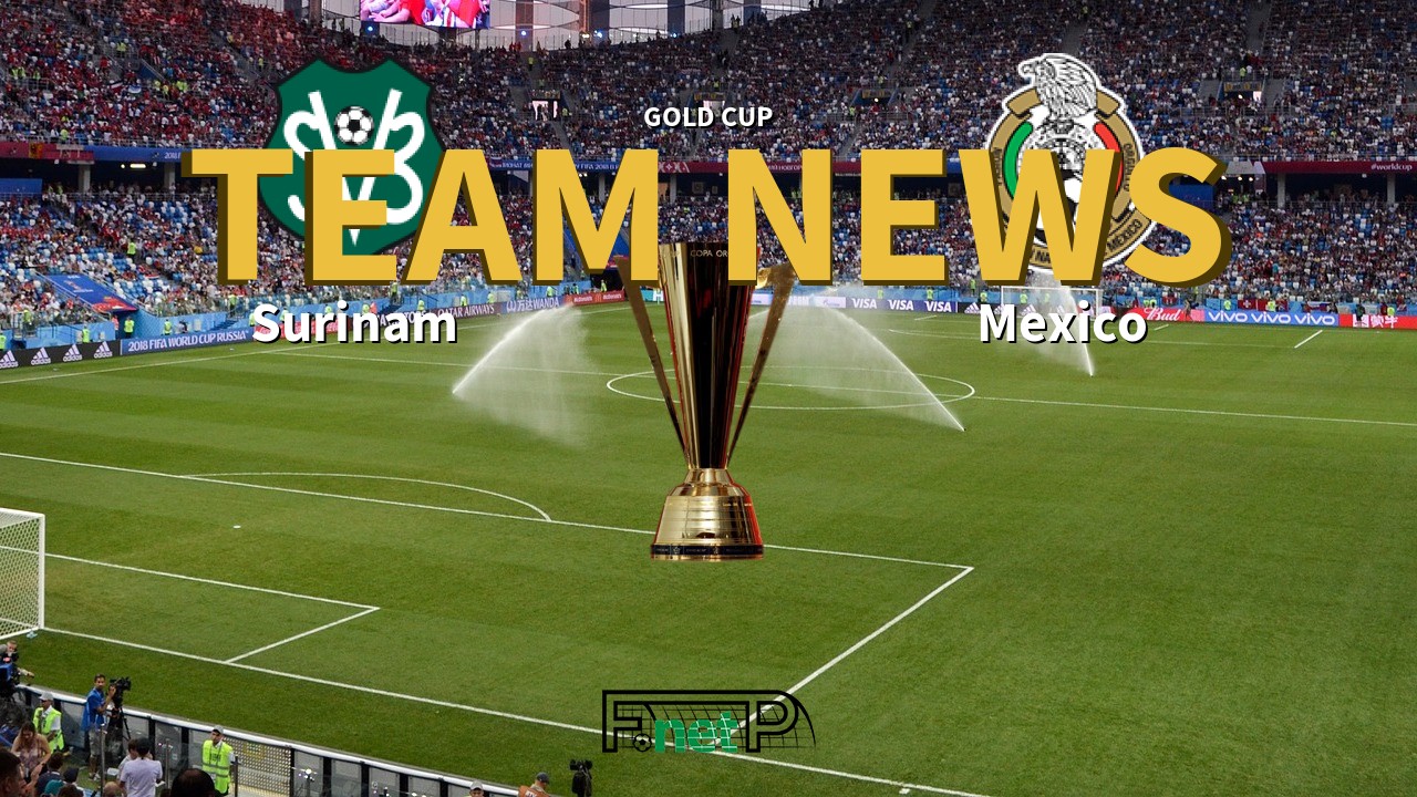Gold Cup News: Surinam vs Mexico Confirmed Line-ups