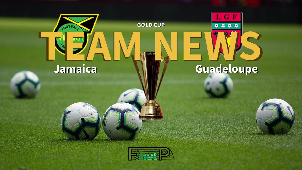 Gold Cup News: Jamaica vs Guadeloupe Confirmed Line-ups