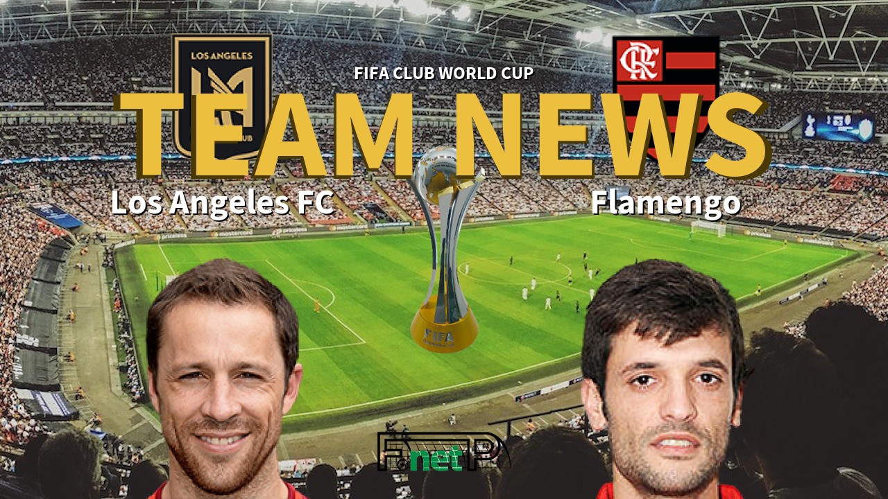 FIFA Club World Cup News: Los Angeles FC vs Flamengo Confirmed Line-ups
