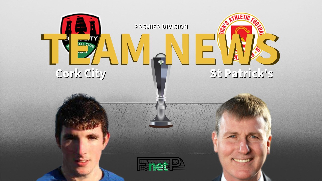Premier Division News: Cork City vs St. Patrick's Athletic Confirmed Line-ups
