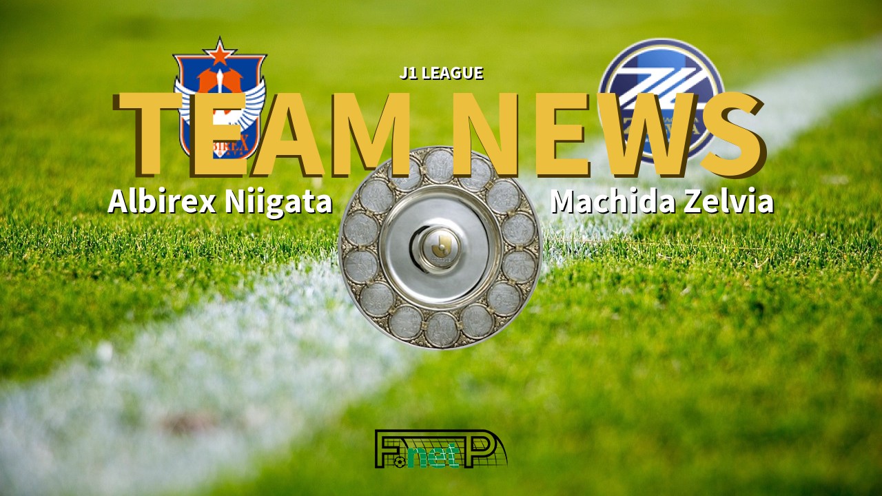 J1 League News: Albirex Niigata vs Machida Zelvia Confirmed Line-ups