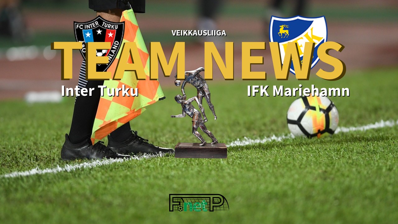 Veikkausliiga News: FC Inter Turku vs IFK Mariehamn Confirmed Line-ups