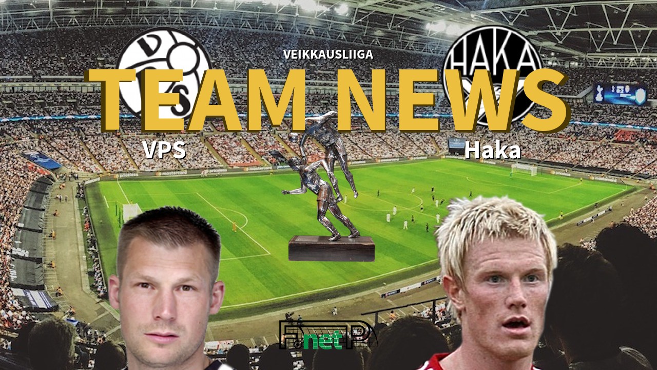 Veikkausliiga News: VPS Vaasa vs FC Haka Confirmed Line-ups