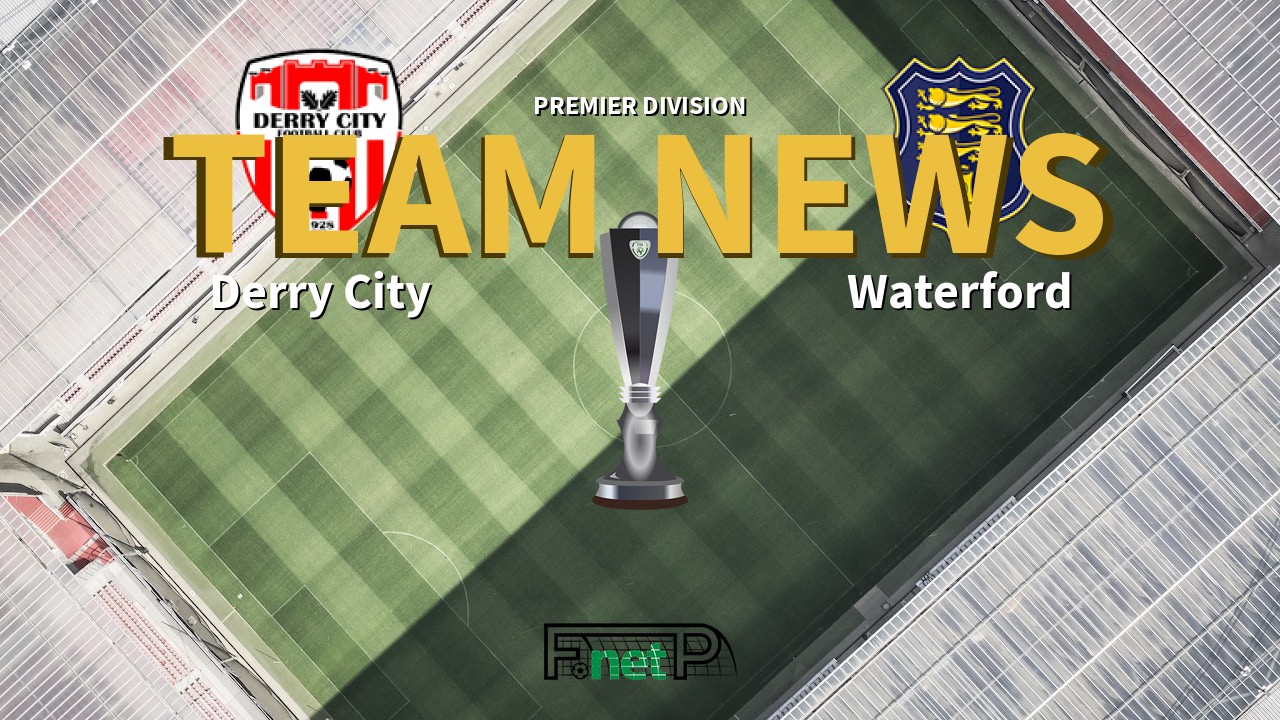 Premier Division News: Derry City vs Waterford Confirmed Line-ups