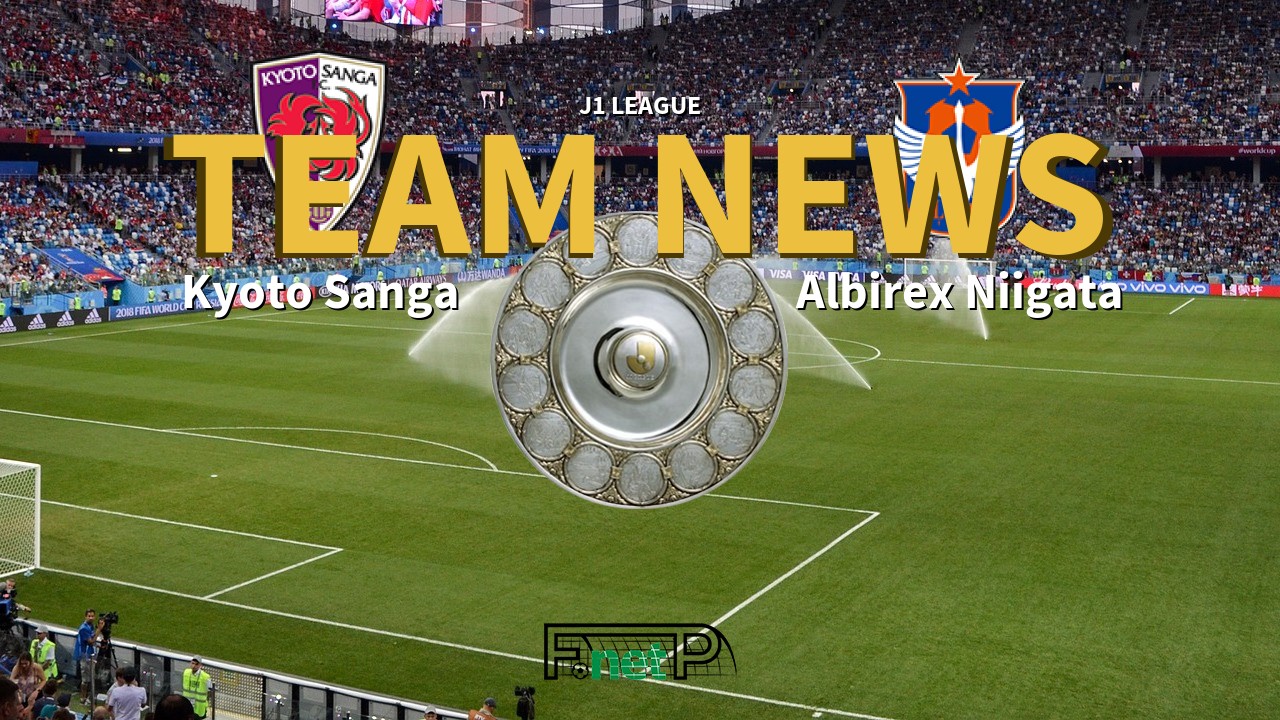 J1 League News: Kyoto Sanga vs Albirex Niigata Confirmed Line-ups