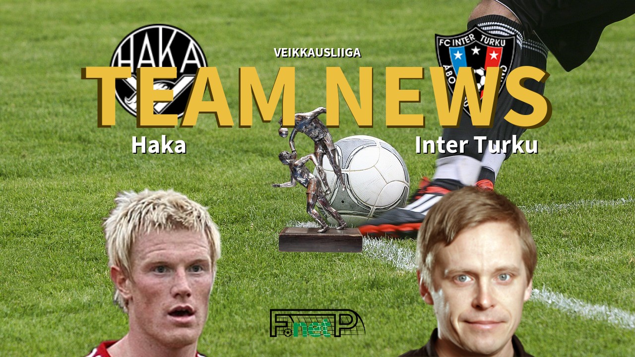 Veikkausliiga News: FC Haka vs FC Inter Turku Confirmed Line-ups