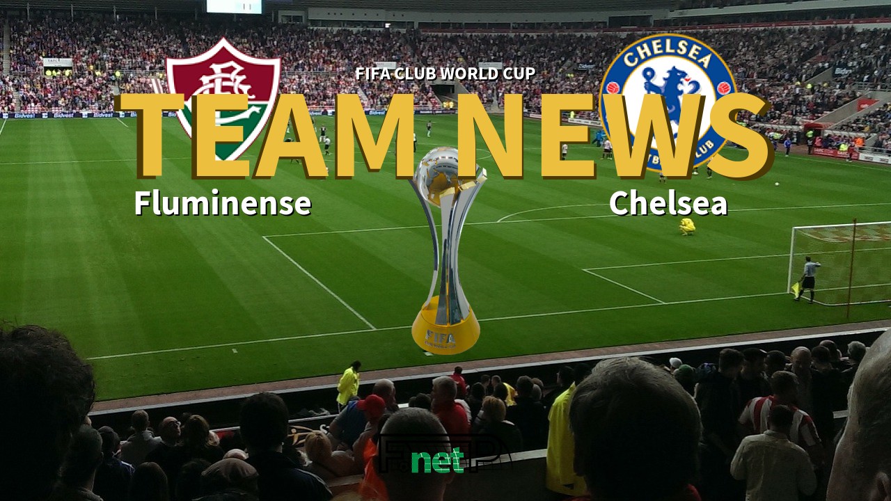 FIFA Club World Cup News: Fluminense vs Chelsea Confirmed Line-ups