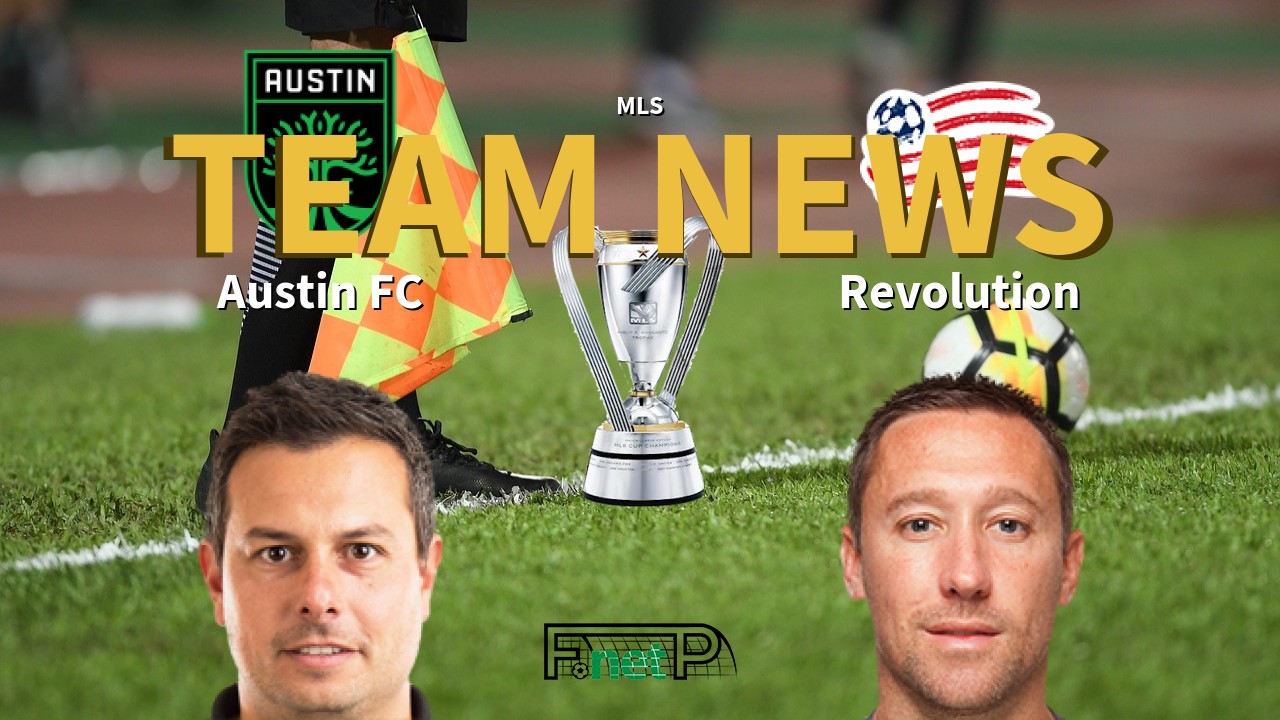MLS News: Austin FC vs New Eng. Revolution Confirmed Line-ups