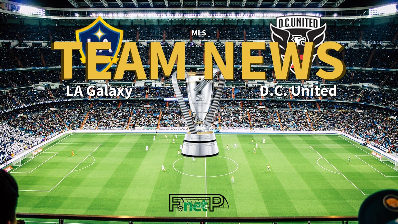 MLS News: Los Angeles Galaxy vs D.C. United Confirmed Line-ups