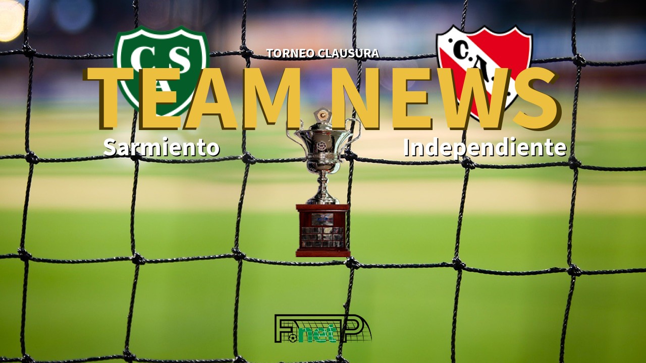 Torneo Clausura News: Sarmiento vs Independiente Confirmed Line-ups