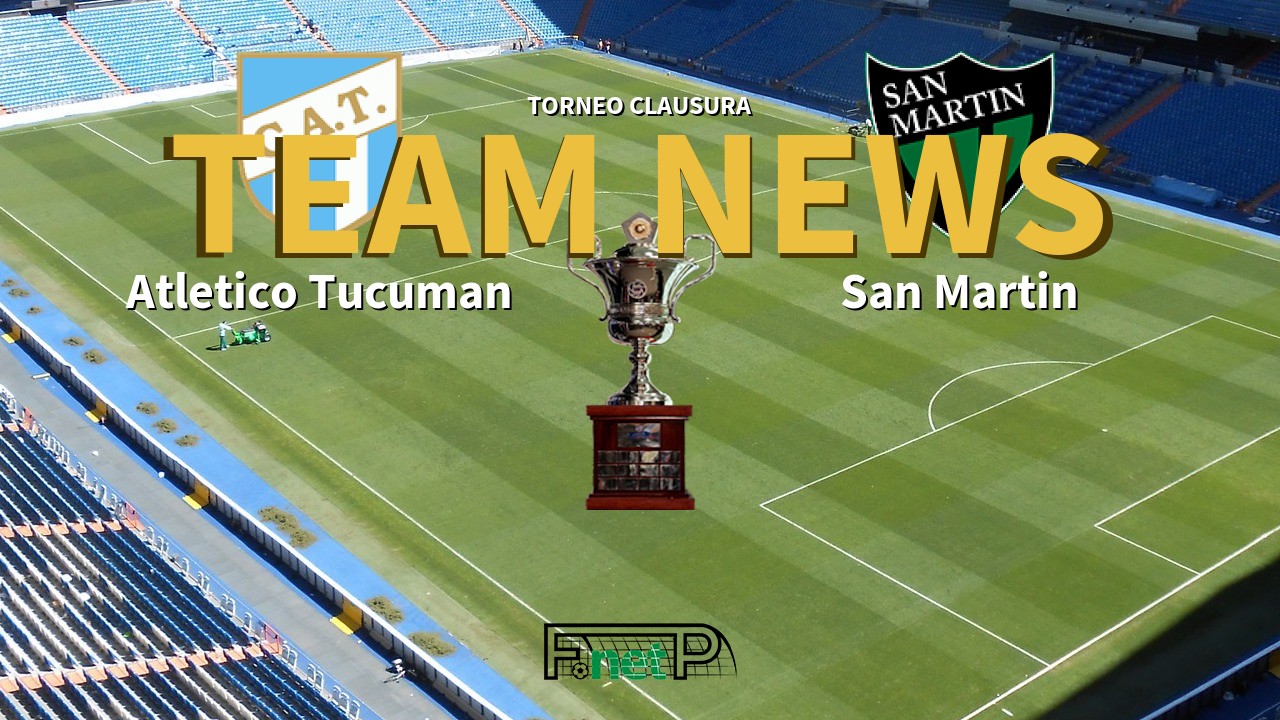 Torneo Clausura News: Atlético Tucumán vs San Martín Confirmed Line-ups