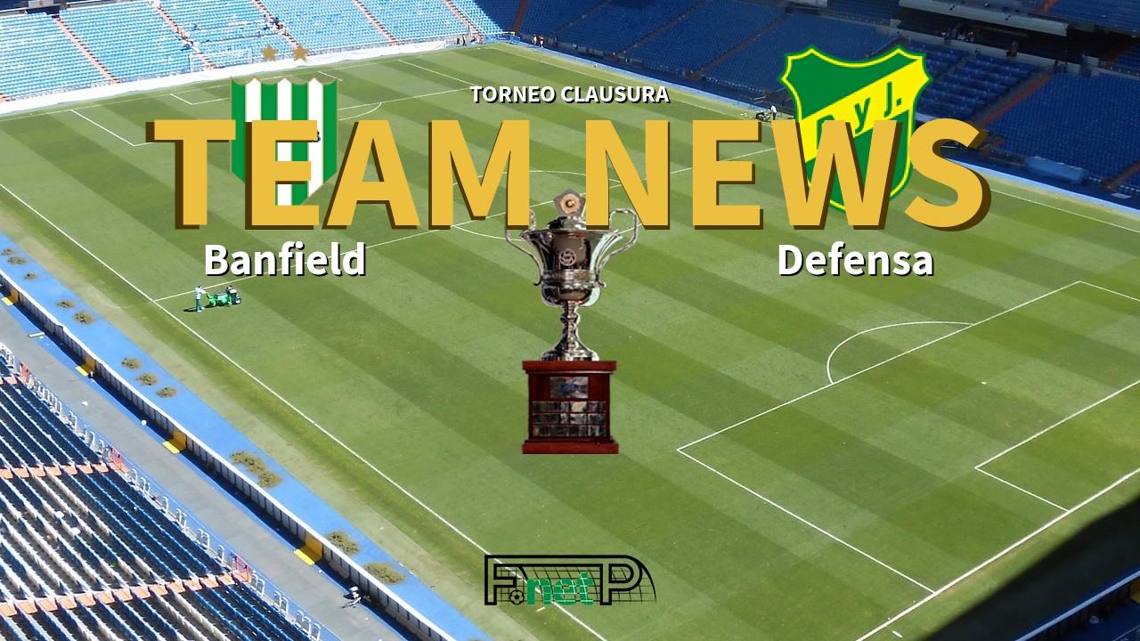 Torneo Clausura News: Banfield vs Defensa y Justicia Confirmed Line-ups
