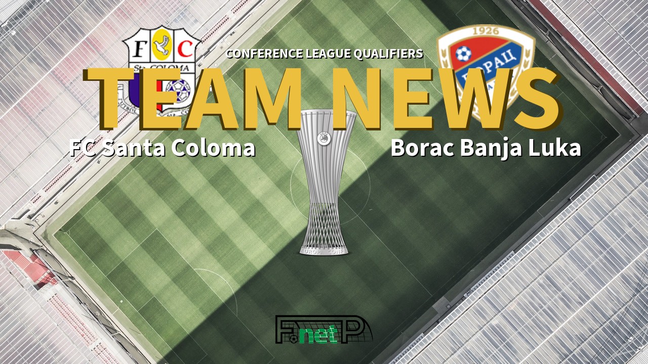 Conference League Qualifiers News: FC Santa Coloma vs Borac Banja Luka Confirmed Line-ups