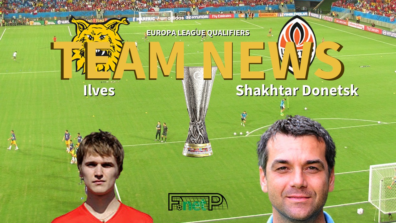 Europa League Qualifiers News: Ilves vs Shakhtar Donetsk Confirmed Line-ups