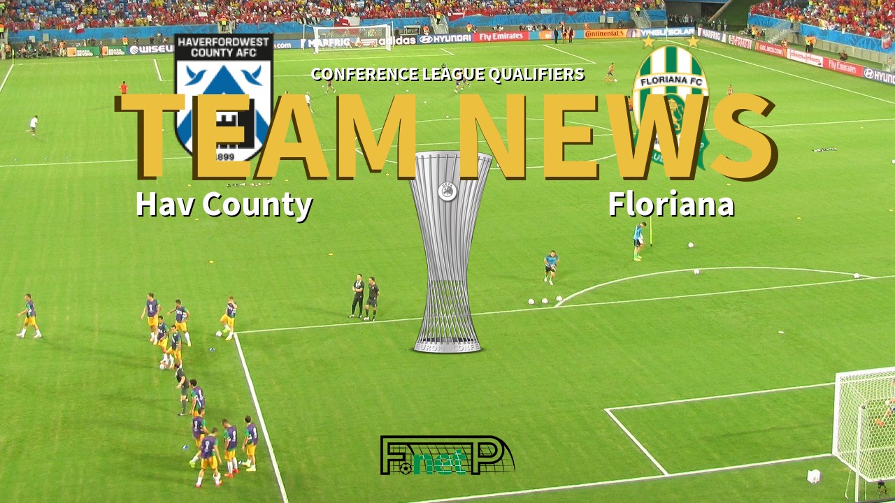 Conference League Qualifiers News: Haverfordwest County vs Floriana Confirmed Line-ups