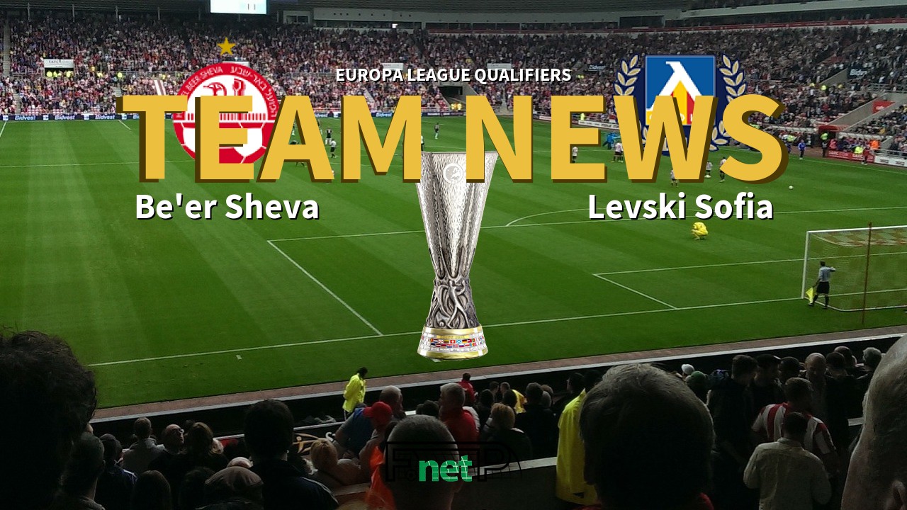 Europa League Qualifiers News: Hapoel Be'er Sheva vs Levski Sofia Confirmed Line-ups