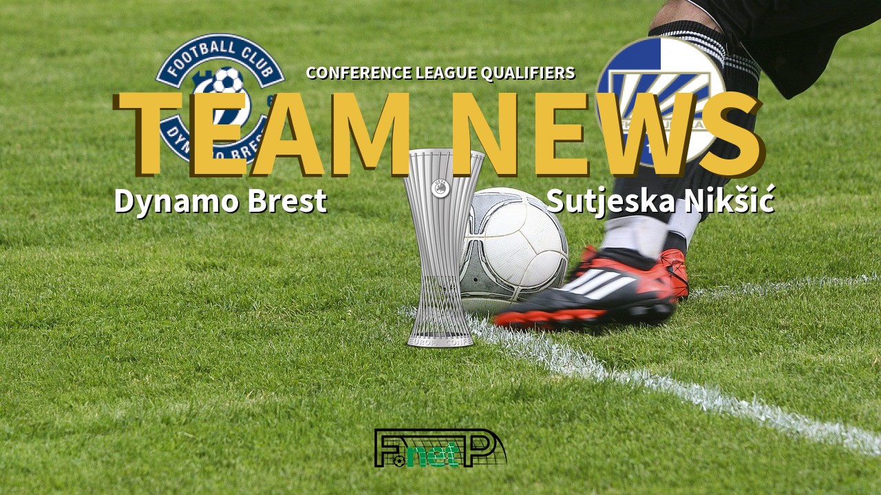 Conference League Qualifiers News: Dynamo Brest vs Sutjeska Nikšić Confirmed Line-ups