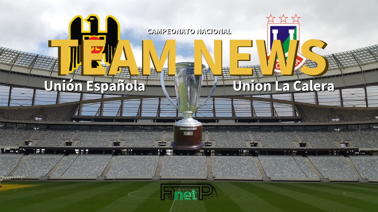 Campeonato Nacional News: Unión Española vs Unión La Calera Confirmed Line-ups