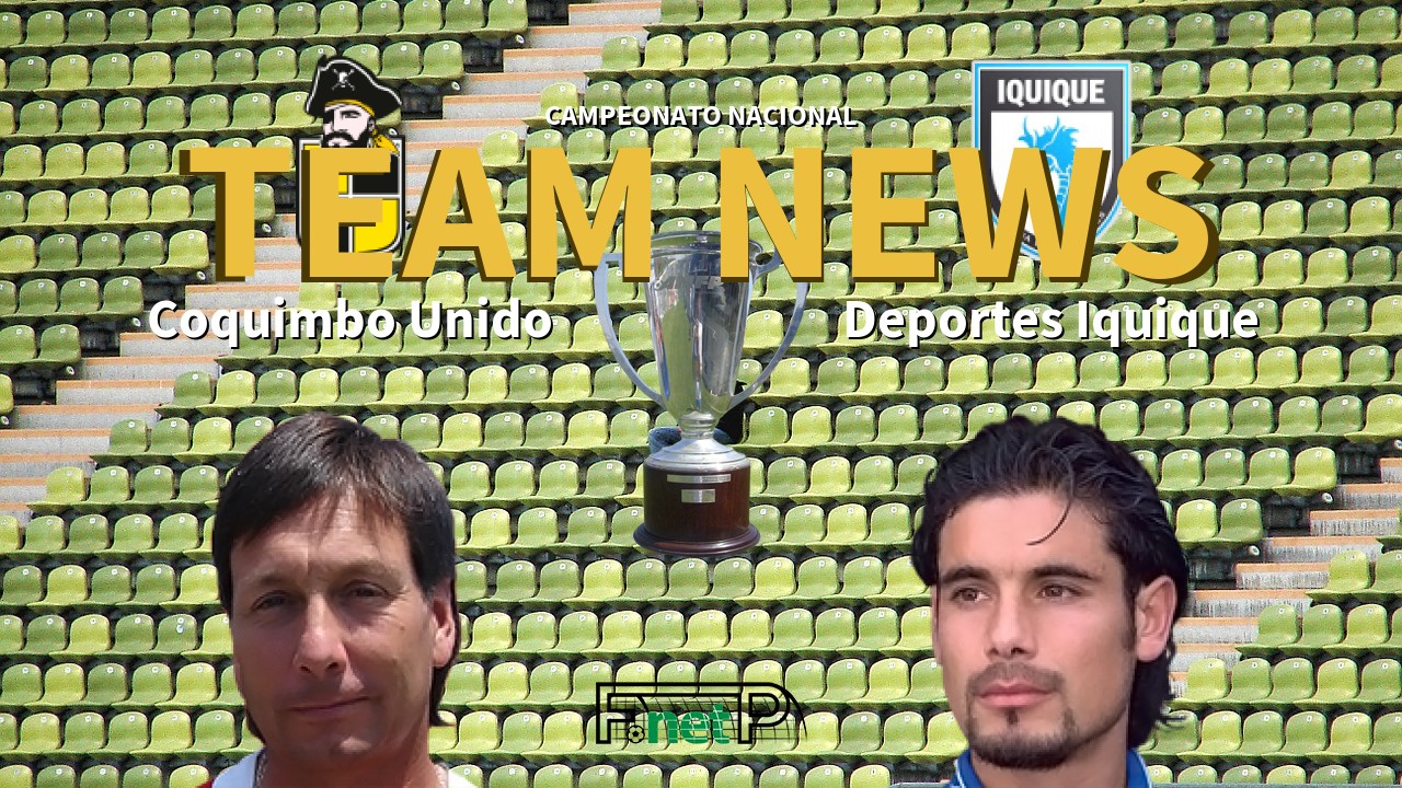 Campeonato Nacional News: Coquimbo Unido vs Deportes Iquique Confirmed Line-ups