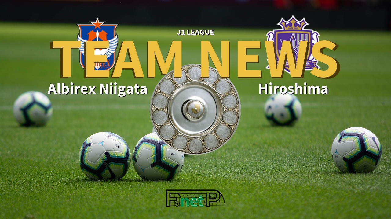 J1 League News: Albirex Niigata vs Sanfrecce Hiroshima Confirmed Line-ups